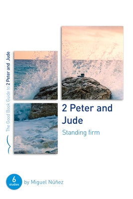 2 Peter & Jude: Standing Firm: Six Studies for Groups or Individuals by Núñez, Miguel