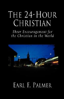 The 24-Hour Christian: Sheer Encouragement for the Christian in the World Paperback Regent College Publishing