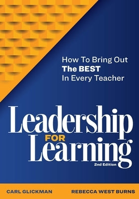 Leadership for Learning: How to Bring Out the Best in Every Teacher by Glickman, Carl