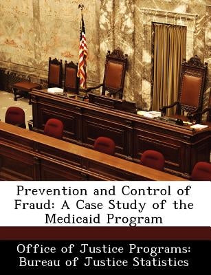 Prevention and Control of Fraud: A Case Study of the Medicaid Program Paperback Bibliogov