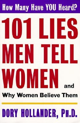 101 Lies Men Tell Women -- And Why Women Believe Them by Hollander, Dory