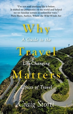 Why Travel Matters: A Guide to the Life-Changing Effects of Travel Nicholas Brealey Publishing