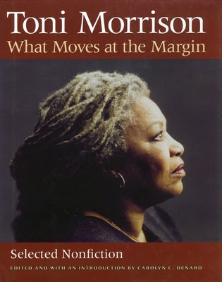 What Moves at the Margin: Selected Nonfiction by Morrison, Toni