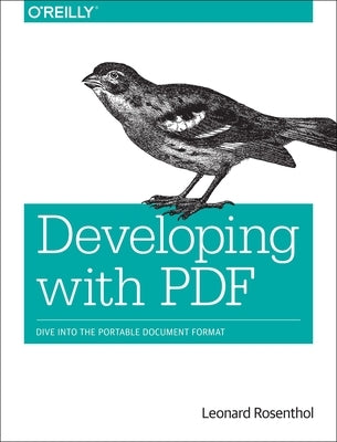 Developing with PDF: Dive Into the Portable Document Format by Rosenthol, Leonard