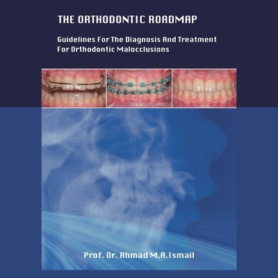 The Orthodontic Roadmap: Guidelines for the Diagnosis and Treatment of Orthodontic Malocclusions Paperback Partridge Publishing Singapore