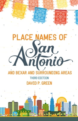 Place Names of San Antonio: Plus Bexar and Surrounding Counties Paperback Maverick Books