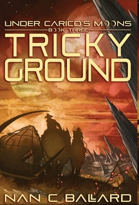 Tricky Ground: Under Carico's Moons: Book Three by Ballard, Nan C.