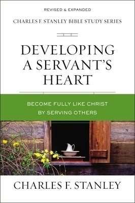 Developing a Servant's Heart: Become Fully Like Christ by Serving Others Paperback Harperchristian Resources