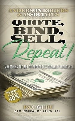 Quote, Bind, Sell, Repeat!: Mastering the art of property & casualty insurance by Guru, P&c