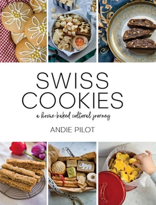 Swiss Cookies: A Home-Baked Cultural Journey by Pilot, Andie