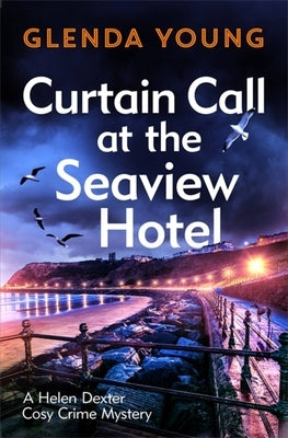 Curtain Call at the Seaview Hotel: The Stage Is Set When a Killer Strikes in This Charming, Scarborough-Set Cosy Crime Mystery by Young, Glenda