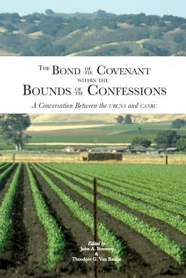 The Bond of the Covenant within the Bounds of the Confessions: : A Conversation Between the URCNA and CanRC Paperback Written to Believe Publications