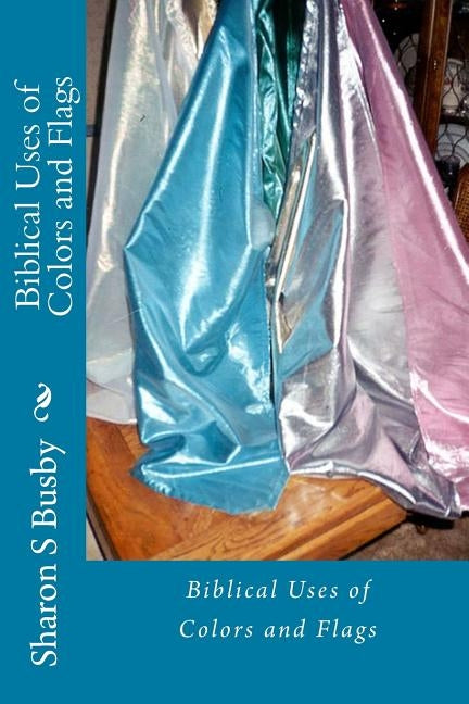 Biblical Uses of Colors and Flags Paperback Createspace Independent Publishing Platform