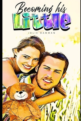 Becoming his Little: An ABDL Age Play DDLG Romance Paperback Independently Published