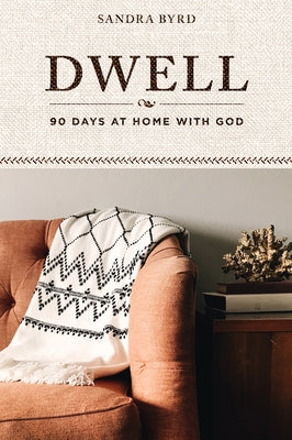 Dwell: 90 Days at Home with God by Byrd, Sandra
