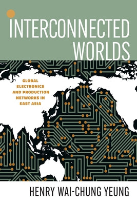 Interconnected Worlds: Global Electronics and Production Networks in East Asia Paperback Stanford Business Books