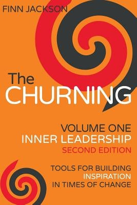 The Churning Volume 1, Inner Leadership, Second Edition: Tools for Building Inspiration in Times of Change Paperback Hertford Street Press