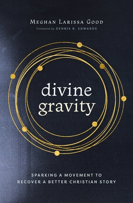 Divine Gravity: Sparking a Movement to Recover a Better Christian Story Paperback Herald Press (VA)