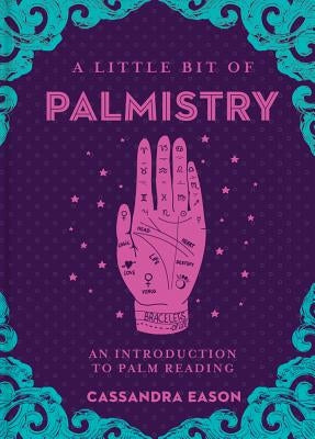 A Little Bit of Palmistry: An Introduction to Palm Readingvolume 16 by Eason, Cassandra