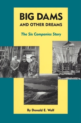 Big Dams and Other Dreams: The Six Companies Story Paperback University of Oklahoma Press