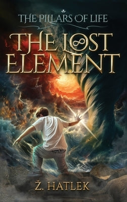 The Pillars of Life: The Lost Element by Hatlek, Zeljko