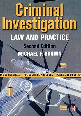 Criminal Investigation: Law and Practice by Brown, Michael F.
