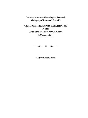 German Mercenary Expatriates in the U.S. & Canada Following the American Revolution by Smith, Clifford Neal