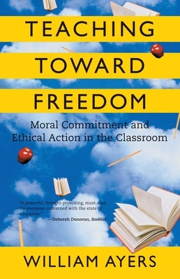 Teaching Toward Freedom: Moral Commitment and Ethical Action in the Classroom Paperback Beacon Press