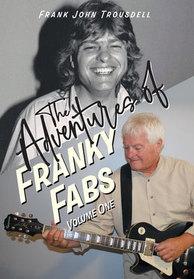 The Adventures Of Franky Fabs: Volume One by Trousdell, Frank John