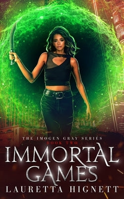 Immortal Games: A Fun Fast-Paced Urban Fantasy: The Imogen Gray Series Book Two by Hignett, Lauretta