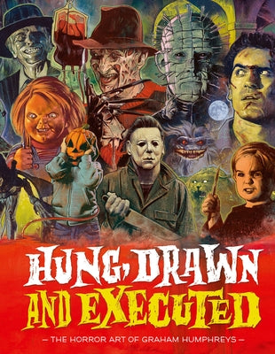 Hung, Drawn and Executed: The Horror Art of Graham Humphreys by Humphreys, Graham