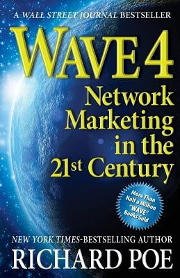 Wave 4: Network Marketing in the 21st Century by Poe, Richard