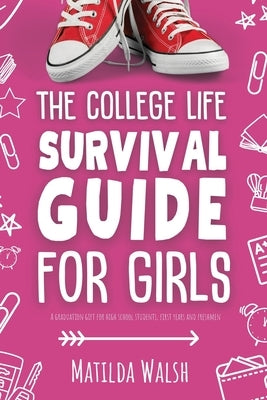 The College Life Survival Guide for Girls A Graduation Gift for High School Students, First Years and Freshmen Paperback Thady Publishing