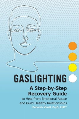 Gaslighting: A Step-By-Step Recovery Guide to Heal from Emotional Abuse and Build Healthy Relationships by Vinall, Deborah