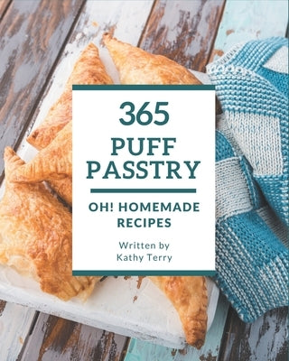 Oh! 365 Homemade Puff Pastry Recipes: A Homemade Puff Pastry Cookbook You Will Love Paperback Independently Published