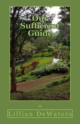 Our Sufficient Guide: A Study of the Bible by Dewaters, Lillian