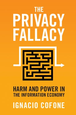 The Privacy Fallacy: Harm and Power in the Information Economy by Cofone, Ignacio