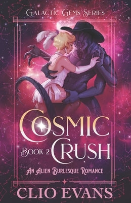 Cosmic Crush: An Alien Burlesque Romance by Evans, Clio