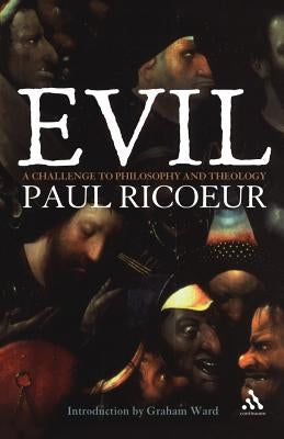 Evil: A Challenge to Philosophy and Theology by Ricoeur, Paul