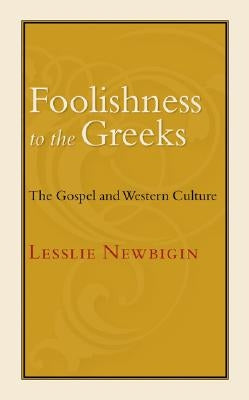 Foolishness to the Greeks: The Gospel and Western Culture Paperback William B. Eerdmans Publishing Company