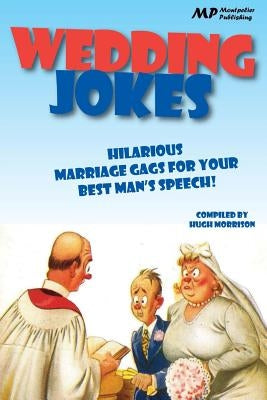 Wedding Jokes: Hilarious Marriage Gags for your Best Man's Speech! by Morrison, Hugh