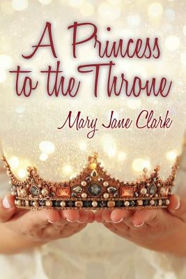 A Princess to the Throne by Clark, Mary Jane