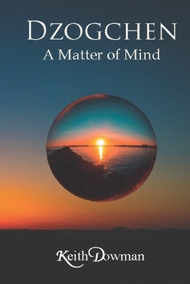 Dzogchen: A Matter of Mind by Dowman, Keith