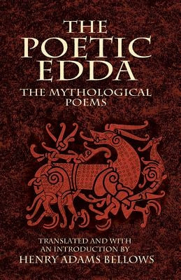 The Poetic Edda: The Mythological Poems by Bellows, Henry Adams