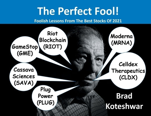 The Perfect Fool!: Foolish Lessons From The Best Stocks Of 2021 by Koteshwar, Brad