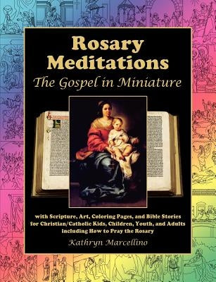 Rosary Meditations: The Gospel in Miniature with Scripture, Art, Coloring Pages, and Bible Stories for Christian/Catholic Kids, Children, Paperback Abundant Life Publishing