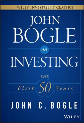 John Bogle on Investing: The First 50 Years by Bogle, John C.