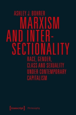 Marxism and Intersectionality: Race, Gender, Class and Sexuality Under Contemporary Capitalism Paperback Transcript Publishing