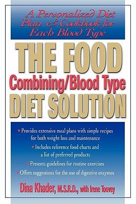 The Food Combining/Blood Type Diet Solution: A Personalized Diet Plan and Cookbook for Each Blood Type by Khader, Dina