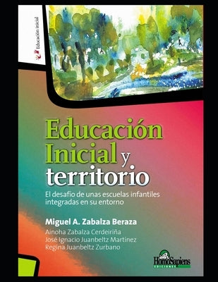 Educación Inicial y territorio: El desafío de unas escuelas infantiles integradas en su entorno by Zabalza Cerdeiriña, Ainoha